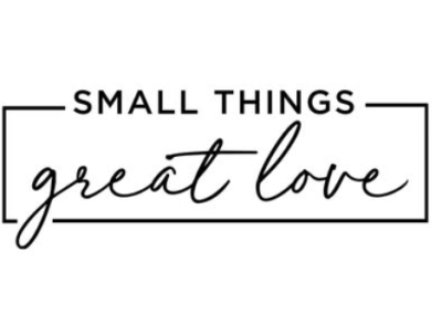 Small Things Great Love