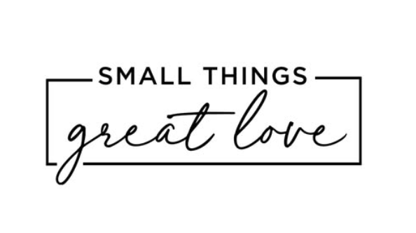 Small Things Great Love