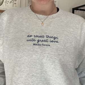 Mother Teresa Small Things Great Love Embroidered Crewneck