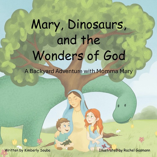 Illustrated cover of Mary, Dinosaurs and the Wonders of God: A Backyard Adventure with Momma Mary by Kimberly Souba. Mary sits beneath a large tree with two children as a friendly green dinosaur curves around them in a colorful garden.
