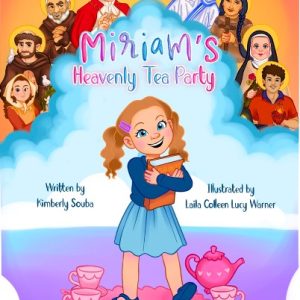 Illustrated book cover for Miriam’s Heavenly Tea Party by Kimberly Souba. A young girl named Miriam stands among clouds holding a book, surrounded by Catholic saints, with a pink tea set at her feet.