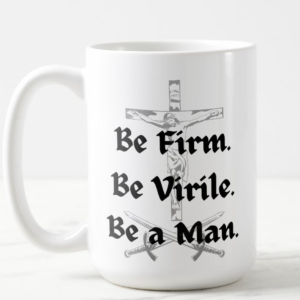 Be a Man/Be a Saint Catholic Mug